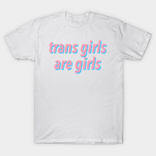 trans girls are girls T-Shirt by JustSomeThings